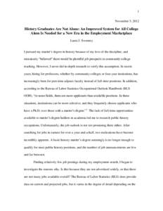 1 November 5, 2012 History Graduates Are Not Alone: An Improved System for All College Alum Is Needed for a New Era in the Employment Marketplace Laura J. Sweeney