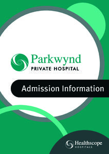 Admission Information  Thank you for choosing Parkwynd Private Hospital, a Healthscope facility,