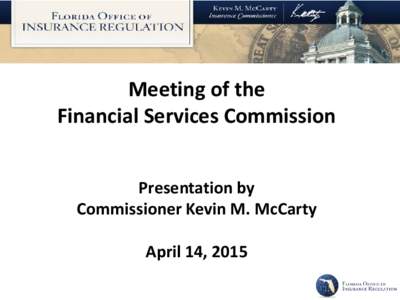 Meeting of the Financial Services Commission Presentation by Commissioner Kevin M. McCarty April 14, 2015