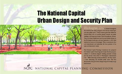 The National Capital Urban Design and Security Plan Washington, DC is admired throughout the world for the sweep and grace of its historic streetscapes