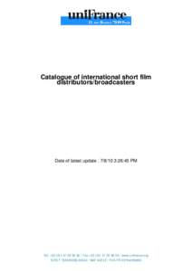 Catalogue of international short film distributors/broadcasters Date of latest update : :26:45 PM  Tel: +80 / Fax +55 / www.unifrance.org