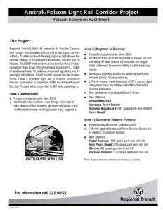 Amtrak/Folsom Light Rail Corridor Project Folsom Extension Fact Sheet The Project Regional Transit’s light rail extension to Rancho Cordova and Folsom was designed to improve public transit service