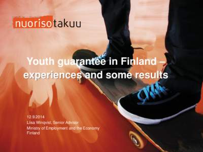 Youth guarantee in Finland – experiences and some resultsLiisa Winqvist, Senior Advisor Ministry of Employment and the Economy