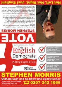 Printed by the English Democrats, promoted by the agent Stephen Morris, for and on behalf of the candidate Stephen Morris, all of PO Box 1066 NORWICH, NR14 6ZJ.  Phone now for your FREE information pack on:  [removed]