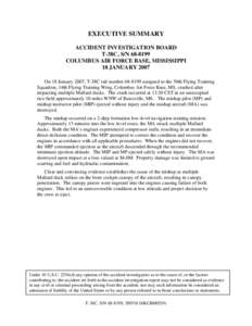 EXECUTIVE SUMMARY ACCIDENT INVESTIGATION BOARD T-38C, S/N[removed]COLUMBUS AIR FORCE BASE, MISSISSIPPI 18 JANUARY 2007 On 18 January 2007, T-38C tail number[removed]assigned to the 50th Flying Training