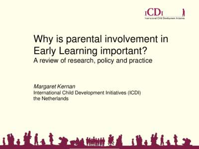 Why is parental involvement in Early Learning important? A review of research, policy and practice Margaret Kernan International Child Development Initiatives (ICDI)