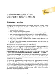 29. Bundeswettbewerb InformatikDie Aufgaben der zweiten Runde Allgemeine Hinweise Herzlichen Glückwunsch zum Erreichen der zweiten Runde! Hier sind die Aufgaben. Sie sind anspruchsvoll, und ihre Bearbeitung 