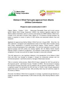 Oldman 2 Wind Farm gets approval from Alberta Utilities Commission Project to start construction in 2011 Calgary, Alberta – October 7, [removed]Mainstream Renewable Power and its joint venture partner Alberta Wind Ener