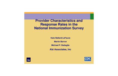 Provider Characteristics and Response Rates in the National Immunization Survey Kate Ballard-LeFauve Martin Barron Michael P. Battaglia