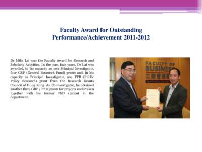 Faculty Award for Outstanding Performance/AchievementDr Mike Lai won the Faculty Award for Research and Scholarly Activities. In the past four years, Dr Lai was awarded, in his capacity as sole Principal Inves