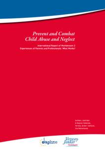 Prevent and Combat Child Abuse and Neglect International Report of Workstream 2 Experiences of Parents and Professionals: What Works?  Authors: Jodi Mak