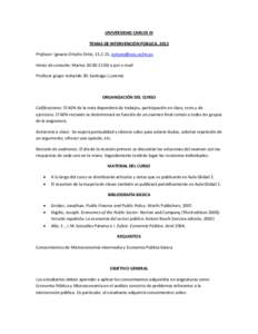 UNIVERSIDAD CARLOS III TEMAS DE INTERVENCIÓN PÚBLICA, 2012 Profesor: Ignacio Ortuño Ortín, ,  Horas de consulta: Martes 10:00-12:00 o por e-mail Profesor grupo reducido 30: Santiago LLorente