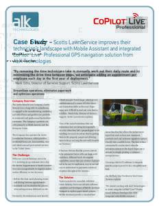 Case Study - Scotts LawnService improves their  technician’s landscape with Mobile Assistant and integrated CoPilot® Live™ Professional GPS navigation solution from ALK Technologies “By removing the time technicia