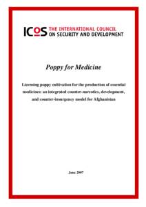 Poppy for Medicine Licensing poppy cultivation for the production of essential medicines: an integrated counter-narcotics, development, and counter-insurgency model for Afghanistan  June 2007