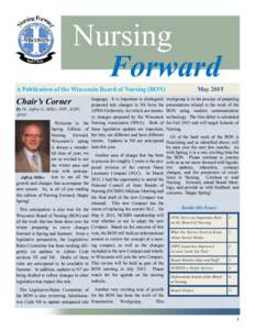 Nursing Forward A Publication of the Wisconsin Board of Nursing (BON) Chair’s Corner By Dr. Jeffrey G. Miller, DNP, ACRN,