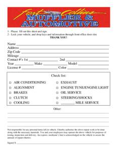 1 - Please fill out this sheet and sign. 2 - Lock your vehicle, and drop keys and information through front office door slot. THANK YOU! Name ______________________________________________________ Address _______________