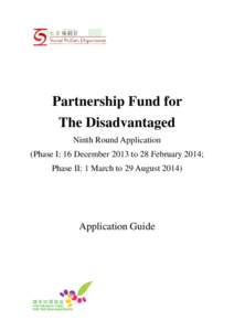 Partnership Fund for The Disadvantaged Ninth Round Application (Phase I: 16 December 2013 to 28 February 2014; Phase II: 1 March to 29 August 2014)