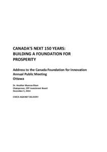 CANADA’S NEXT 150 YEARS: BUILDING A FOUNDATION FOR PROSPERITY Address to the Canada Foundation for Innovation Annual Public Meeting Ottawa