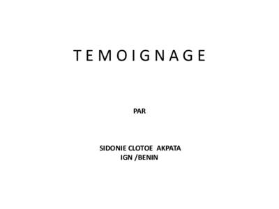 TEMOIGNAGE PAR SIDONIE CLOTOE AKPATA IGN /BENIN