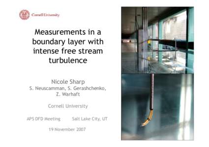 Measurements in a boundary layer with intense free stream turbulence Nicole Sharp S. Neuscamman, S. Gerashchenko,