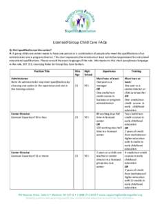 Licensed Group Child Care FAQs Q: Am I qualified to run the center? A: A group child care center needs to have one person or a combination of people who meet the qualifications of an administrator and a program director.