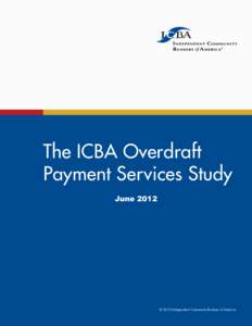 The ICBA Overdraft Payment Services Study June 2012 © 2012 Independent Community Bankers of America