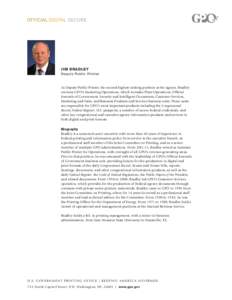 JIM BRADLEY Deputy Public Printer As Deputy Public Printer, the second-highest ranking position at the agency, Bradley oversees GPO’s Marketing Operations, which includes Plant Operations, Official Journals of Governme