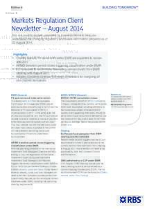 Edition 8  Markets Regulation Client Newsletter – August 2014 This is a monthly update presented by business theme to help you understand the changing regulatory landscape. Information prepared as of