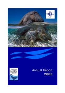 Annual Report 2005 Australian Marine Conservation Society The Australian Marine Conservation Society is Australia’s voice for our coasts and oceans. We are a national, non-profit charity that has been