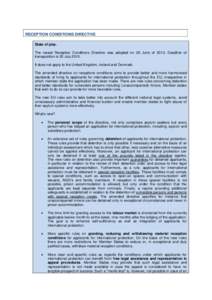 RECEPTION CONDITIONS DIRECTIVE State of play. The recast Reception Conditions Directive was adopted on 26 June of[removed]Deadline of transposition is 20 July[removed]It does not apply to the United Kingdom, Ireland and Denm