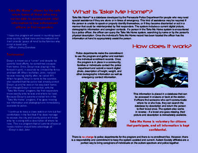 Take Me Home™ allows for the safe return home of those who may not be able to communicate vital information to law enforcement officers or first responders “I hope this program will assist in reuniting loved