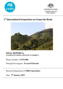 1st International Symposium on Grapevine Roots  FINAL REPORT to AUSTRALIAN GRAPE AND WINE AUTHORITY  Project Number: GWT1408