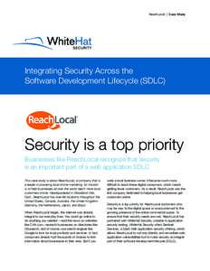 ReachLocal | Case Study  Integrating Security Across the Software Development Lifecycle (SDLC)  Security is a top priority