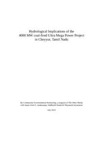 Hydrological Implications of the 4000 MW coal-fired Ultra Mega Power Project in Cheyyur, Tamil Nadu By Community Environmental Monitoring, a program of The Other Media with inputs from S. Janakarajan, Siddharth Hande & N