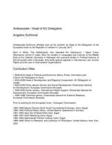 Ambassador / Head of EU Delegation Angelina Eichhorst Ambassador Eichhorst officially took up her position as Head of the Delegation of the European Union to the Republic of Lebanon in January[removed]Born in Wijlre, The N