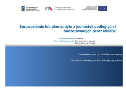 Sprawozdanie lub plan audytu z jednostek podległych i nadzorowanych przez MNiSW Czas trwania procedury: 2 miesiące Teremin składania dokumentów Plan audytu (do 15 stycznia)  Sprawozdanie (do 15 lutego)