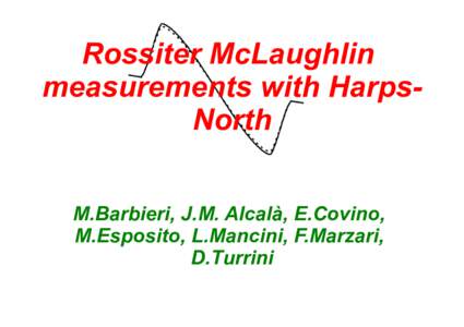 Rossiter McLaughlin measurements with HarpsNorth M.Barbieri, J.M. Alcalà, E.Covino, M.Esposito, L.Mancini, F.Marzari, D.Turrini