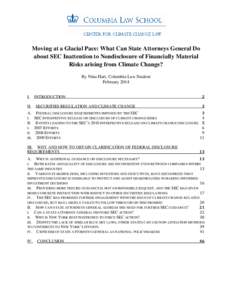 Moving at a Glacial Pace: What Can State Attorneys General Do about SEC Inattention to Nondisclosure of Financially Material Risks arising from Climate Change? By Nina Hart, Columbia Law Student February 2014 I.