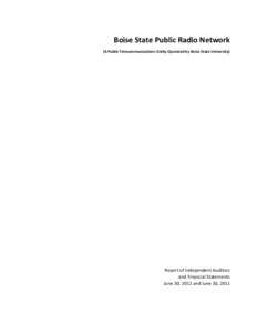 Boise State Public Radio Network (A Public Telecommunications Entity Operated by Boise State University) Report of Independent Auditors and Financial Statements June 30, 2012 and June 30, 2011