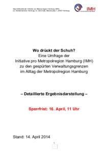 Geschäftsstelle der Initiative pro Metropolregion Hamburg (IMH), c/o Handelskammer Hamburg, Dr. Dirck Süß, Adolphsplatz 1, 20457 Hamburg Wo drückt der Schuh? Eine Umfrage der Initiative pro Metropolregion Hamburg (IM