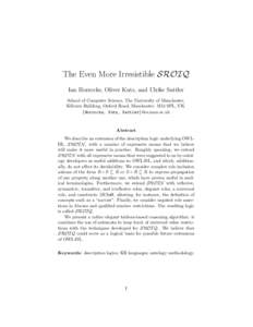 The Even More Irresistible SROIQ Ian Horrocks, Oliver Kutz, and Ulrike Sattler School of Computer Science, The University of Manchester, Kilburn Building, Oxford Road, Manchester, M13 9PL, UK. {Horrocks, Kutz, Sattler}@c