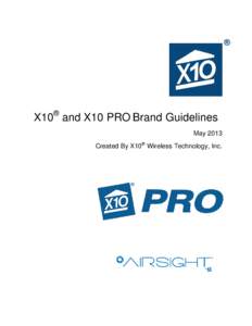 ®  X10® and X10 PRO Brand Guidelines May 2013 Created By X10® Wireless Technology, Inc.