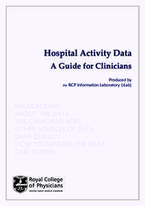 Hospital Activity Data   A Guide for Clinicians  Produced by the RCP Information Laboratory (iLab)  BACKGROUND