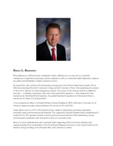 Bruce L. Rastetter Bruce Rastetter is a lifelong Iowan committed to make a difference in our state. He is a successful entrepreneur of agriculture and energy-related companies as well as a community leader dedicated to i