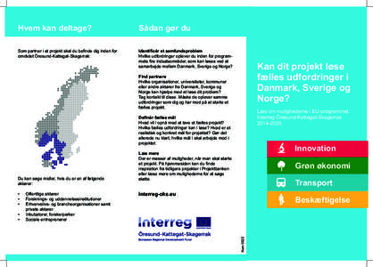 Hvem kan deltage?  Sådan gør du Som partner i et projekt skal du befinde dig inden for området Öresund-Kattegat-Skagerrak: