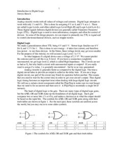 1 Introduction to Digital Logic Steven Skroch Introduction Analog circuitry works with all values of voltages and currents. Digital logic attempts to work with only 1’s and 0’s. This is done by assigning 0 V as 0, an