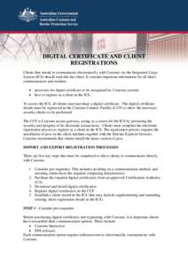 DIGITAL CERTIFICATE AND CLIENT REGISTRATIONS Clients that intend to communicate electronically with Customs via the Integrated Cargo System (ICS) should read this fact sheet. It contains important information for all dir