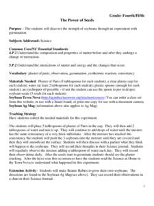 Grade: Fourth/Fifth The Power of Seeds Purpose – The students will discover the strength of soybeans through an experiment with germination. Subjects Addressed: Science Common Core/NC Essential Standards