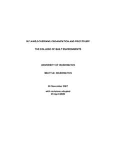 BYLAWS GOVERNING ORGANIZATION AND PROCEDURE THE COLLEGE OF BUILT ENVIRONMENTS UNIVERSITY OF WASHINGTON SEATTLE, WASHINGTON