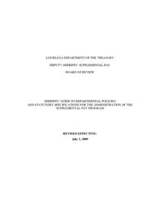 LOUISIANA DEPARTMENT OF THE TREASURY DEPUTY SHERIFFS’ SUPPLEMENTAL PAY BOARD OF REVIEW SHERIFFS’ GUIDE TO DEPARTMENTAL POLICIES AND STATUTORY SPECIFICATIONS FOR THE ADMINISTRATION OF THE